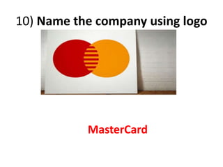10) Name the company using logo
MasterCard
 