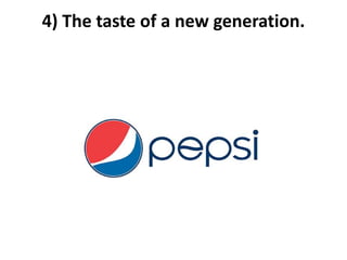 4) The taste of a new generation.
 