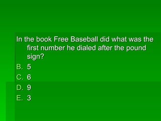 In the book Free Baseball did what was the
    first number he dialed after the pound
    sign?
B. 5
C. 6
D. 9
E. 3
 