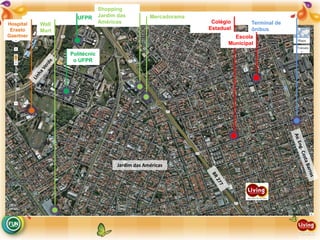 UFPR
Politécnic
o UFPR
Shopping
Jardim das
Américas Terminal de
ônibus
Hospital
Erasto
Gaertner
Mercadorama
Colégio
Estadual
Escola
Municipal
Jardim das Américas
Wall
Mart
 