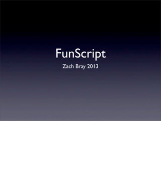 FunScript
 Zach Bray 2013
 