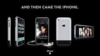 AND THEN CAME THE IPHONE.
 