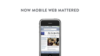NOW MOBILE WEB MATTERED
 