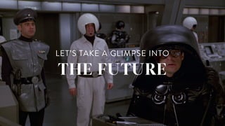 future predictionsLET’S TAKE A GLIMPSE INTO
THE FUTURE
 