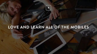 5
LOVE AND LEARN ALL OF THE MOBILES
B
 