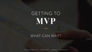 TOPICS TO DISCUSS 
An understanding of MVP and other approaches 
Creating the ideal engagement style 
How we manage MVP pr...
