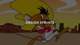 DESIGN SPRINTS
 