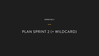 EXERCISE 2
PLAN SPRINT 2 (+ WILDCARD)
 