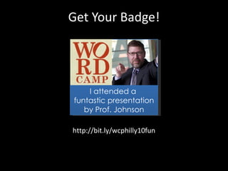Get Your Badge! http://bit.ly/wcphilly10fun  I attended a  funtastic presentation by Prof. Johnson 