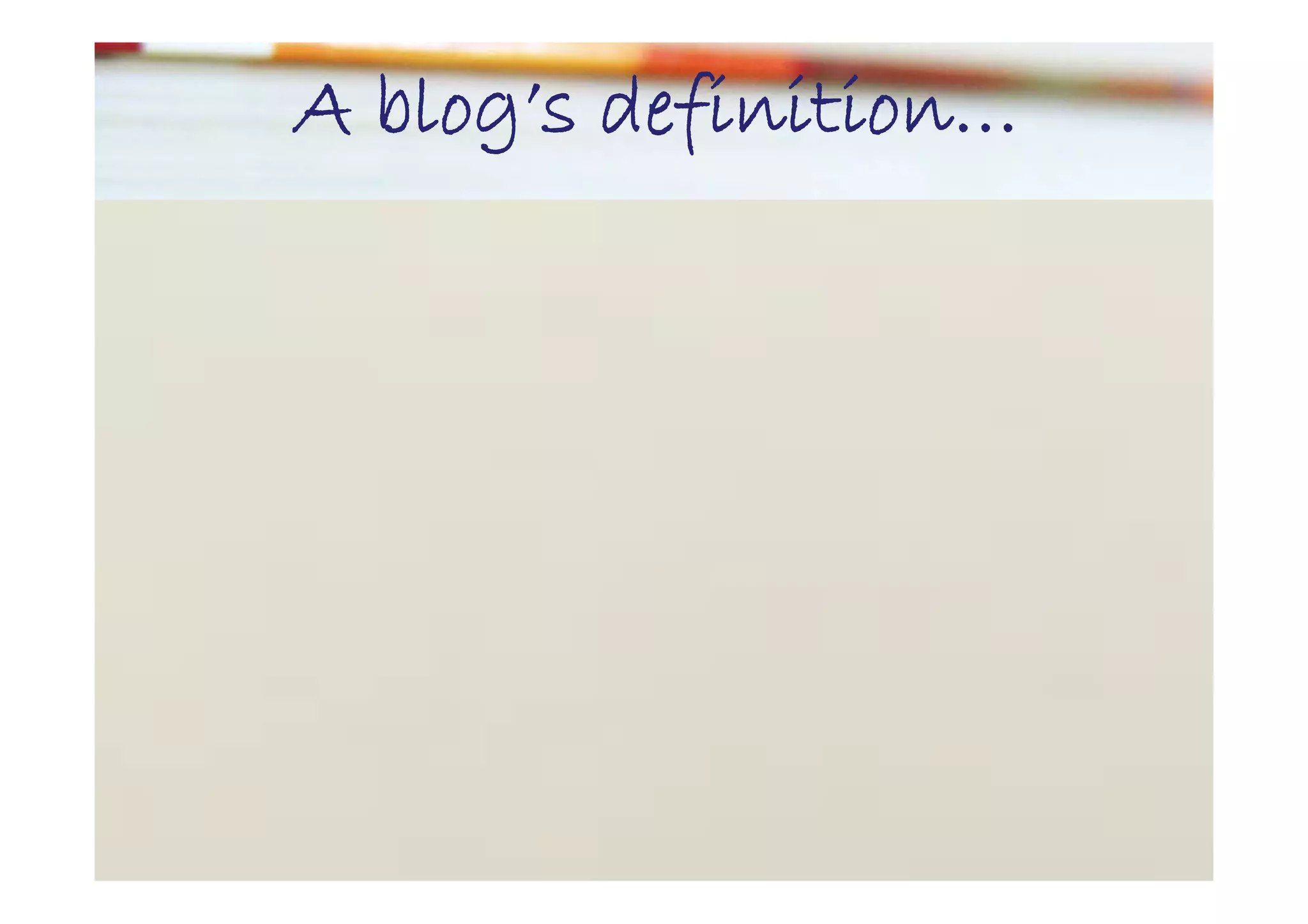 A blog’s definition…
     g definition…
           f
 