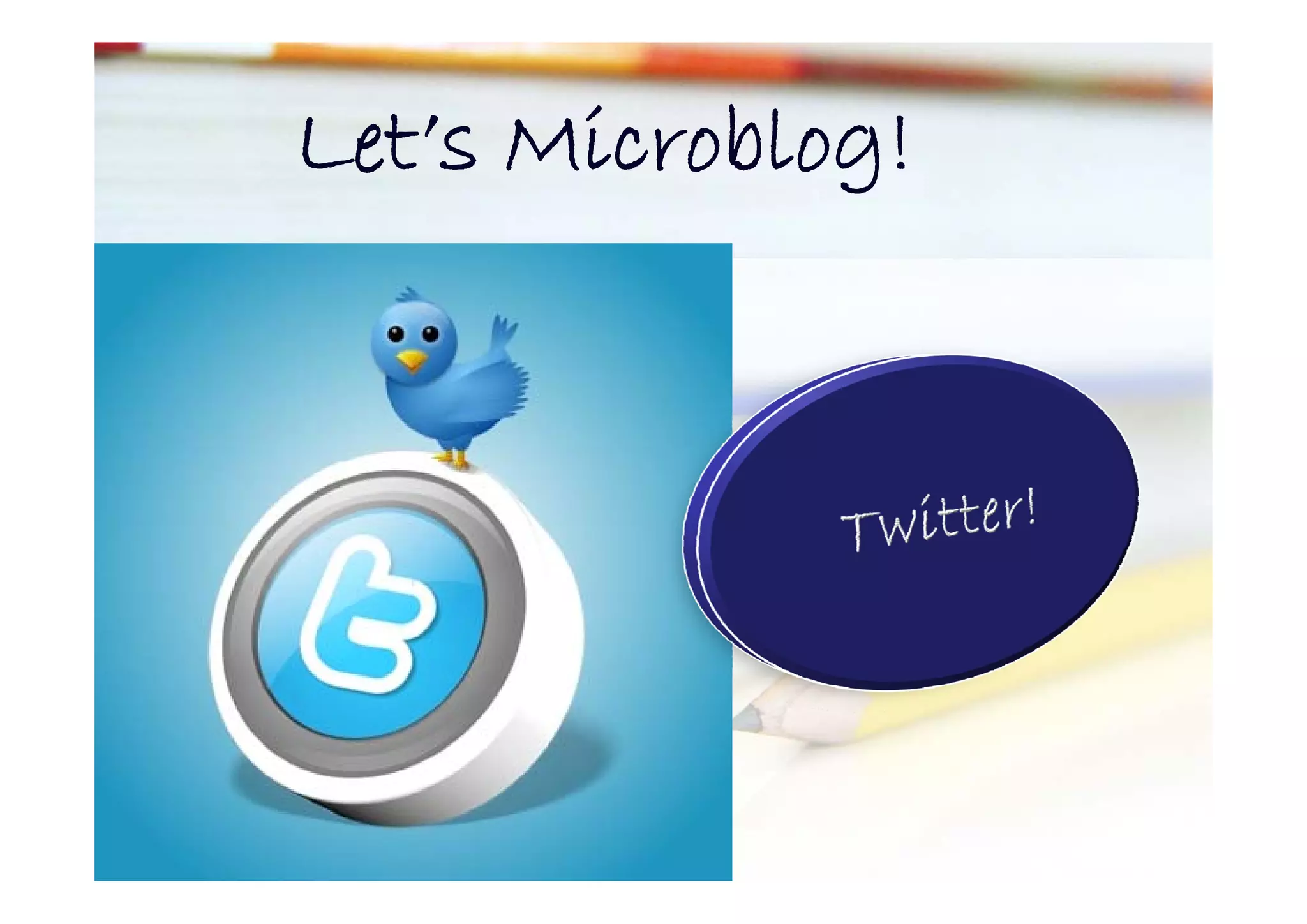 Let s Microblog!
Let’s Microblog!
 