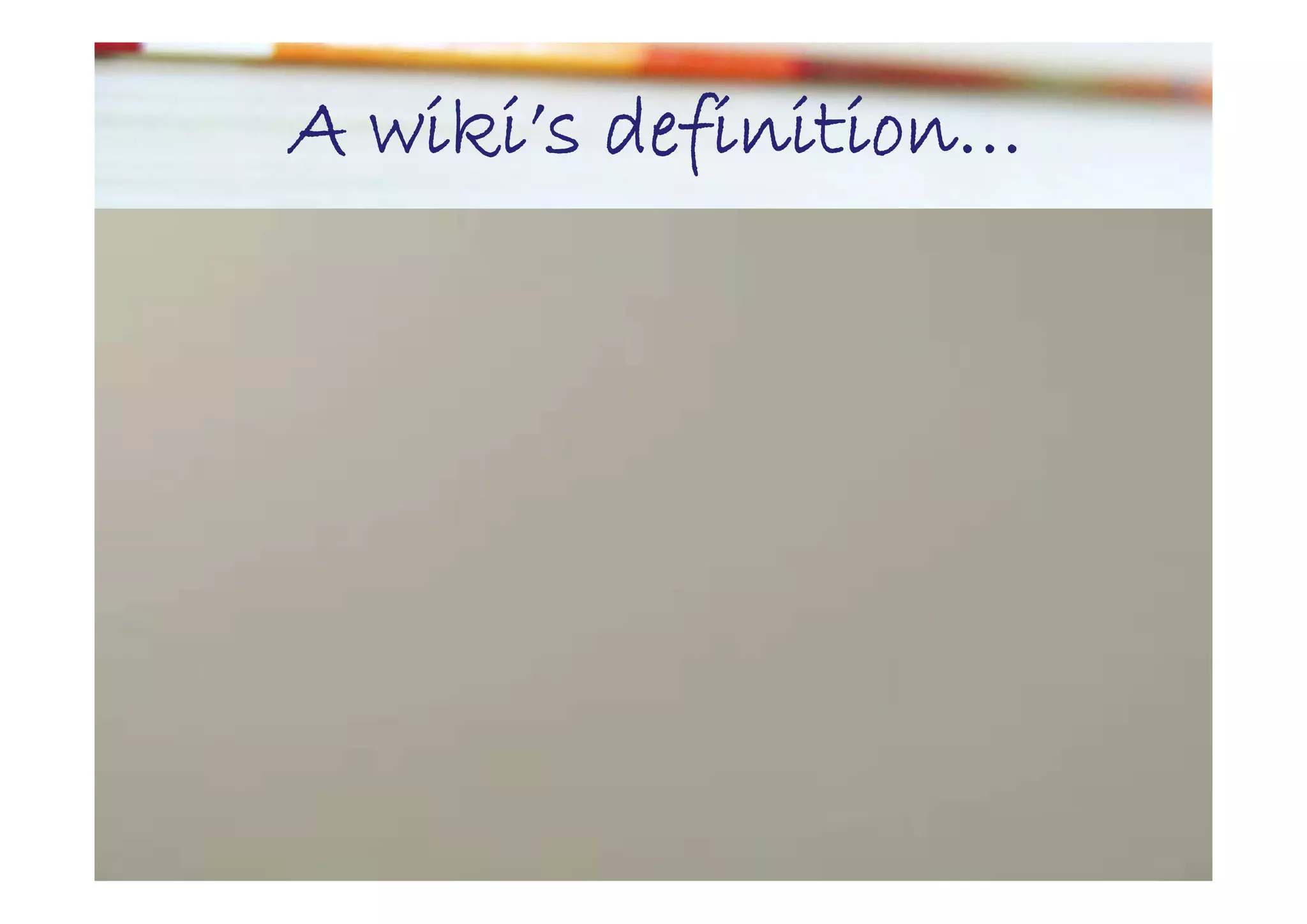 A wiki’s definition…
  wiki s definition…
 