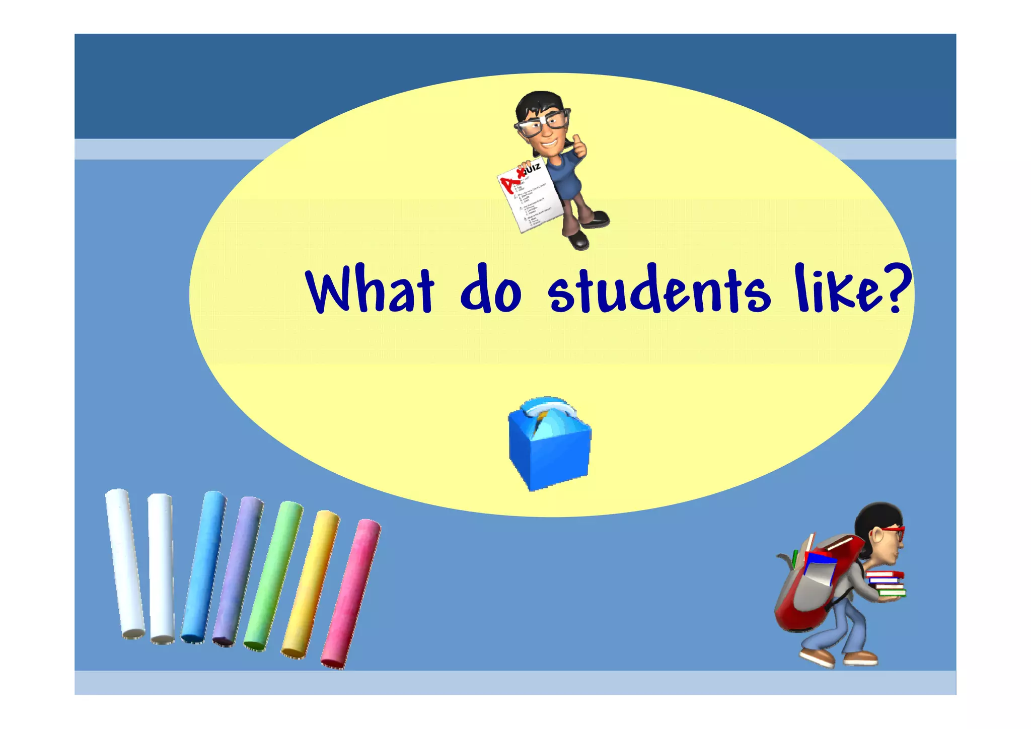 What do students like?
 