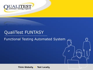 QualiTest FUNTASY 
Functional Testing Automated System 
 