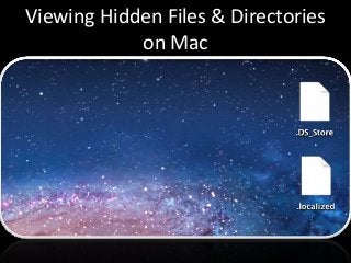 Viewing Hidden Files & Directories
            on Mac
 