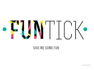 Give me some fun
site: funtick.club
 
