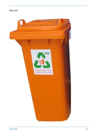 Bins card
FUN TIME! 23
 