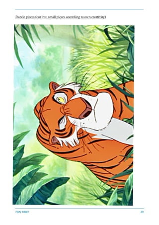 Puzzle pieces (cut into small pieces according to own creativity)
FUN TIME! 29
 