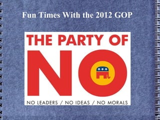 Fun Times With the 2012 GOP
 