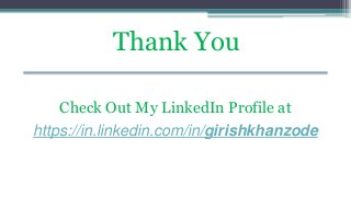 Thank You
Check Out My LinkedIn Profile at
https://in.linkedin.com/in/girishkhanzode
 