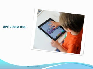 APP´S PARA IPAD
#dislexiatdahbilbao
 