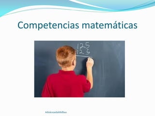 Competencias matemáticas
#dislexiatdahbilbao
 