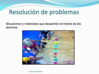 Resolución de problemas
Situaciones y materiales que despierten el interés de los
alumnos.
#dislexiatdahbilbao
 