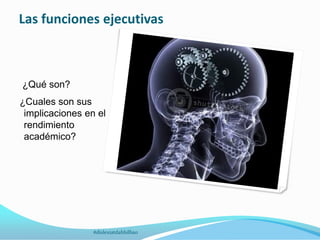 Las funciones ejecutivas
¿Qué son?
¿Cuales son sus
implicaciones en el
rendimiento
académico?
#dislexiatdahbilbao
 