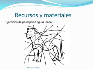 Recursos y materiales
Ejercicios de percepción figura fondo
#dislexiatdahbilbao
 