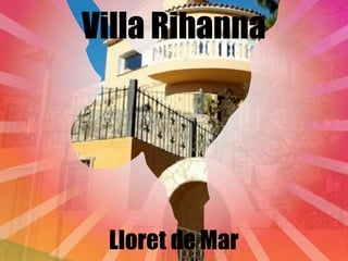 Villa Rihanna




 Lloret de Mar
 