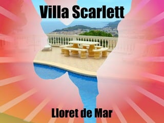 Villa Scarlett




 Lloret de Mar
 