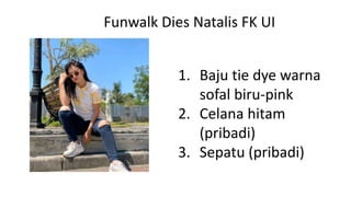 1. Baju tie dye warna
sofal biru-pink
2. Celana hitam
(pribadi)
3. Sepatu (pribadi)
Funwalk Dies Natalis FK UI
 