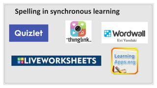 Spelling in synchronous learning
Evi Vassilaki
 