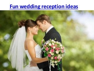Fun wedding reception ideas
 