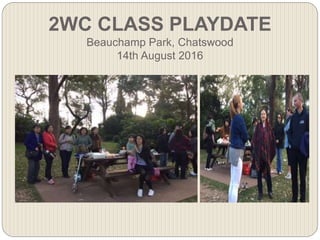 2WC CLASS PLAYDATE
Beauchamp Park, Chatswood
14th August 2016
 