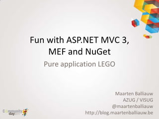Fun with ASP.NET MVC 3,MEF and NuGet Pure application LEGO Maarten Balliauw AZUG / VISUG @maartenballiauwhttp://blog.maartenballiauw.be 