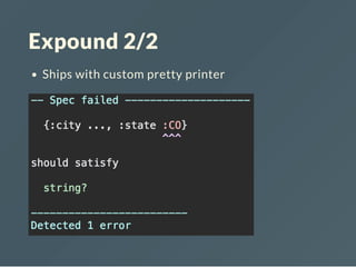 Expound 2/2
Ships with custom pretty printer
 