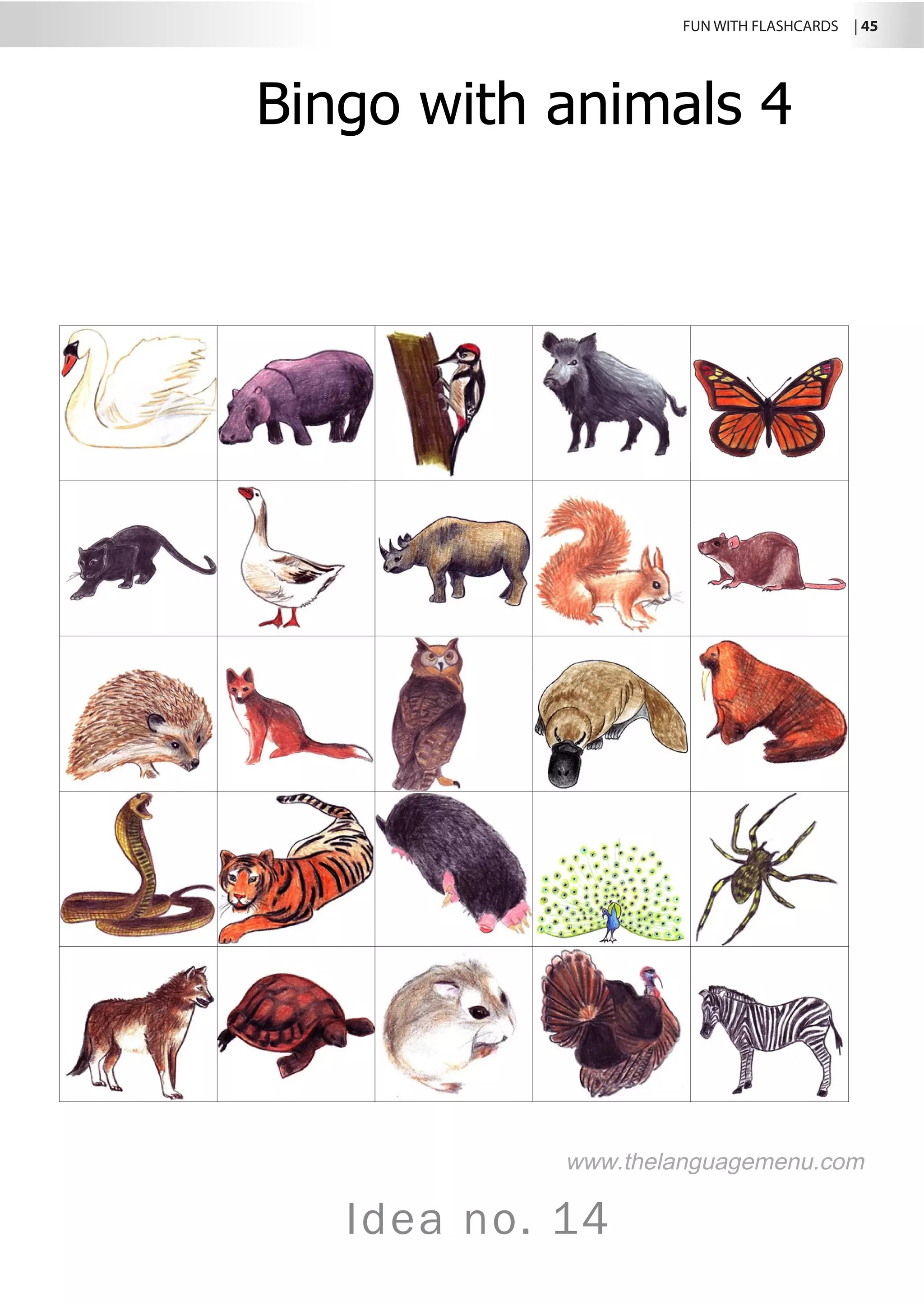 FUN WITH FLASHCARDS | 45
Idea no. 14
Bingo with animals 4
www.thelanguagemenu.com
 