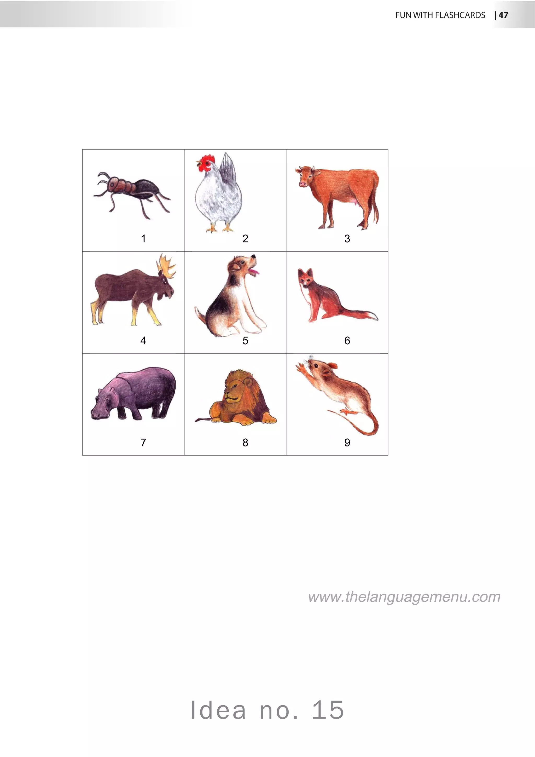FUN WITH FLASHCARDS | 47
Idea no. 15
1 2 3
4 5 6
7 8 9
www.thelanguagemenu.com
 