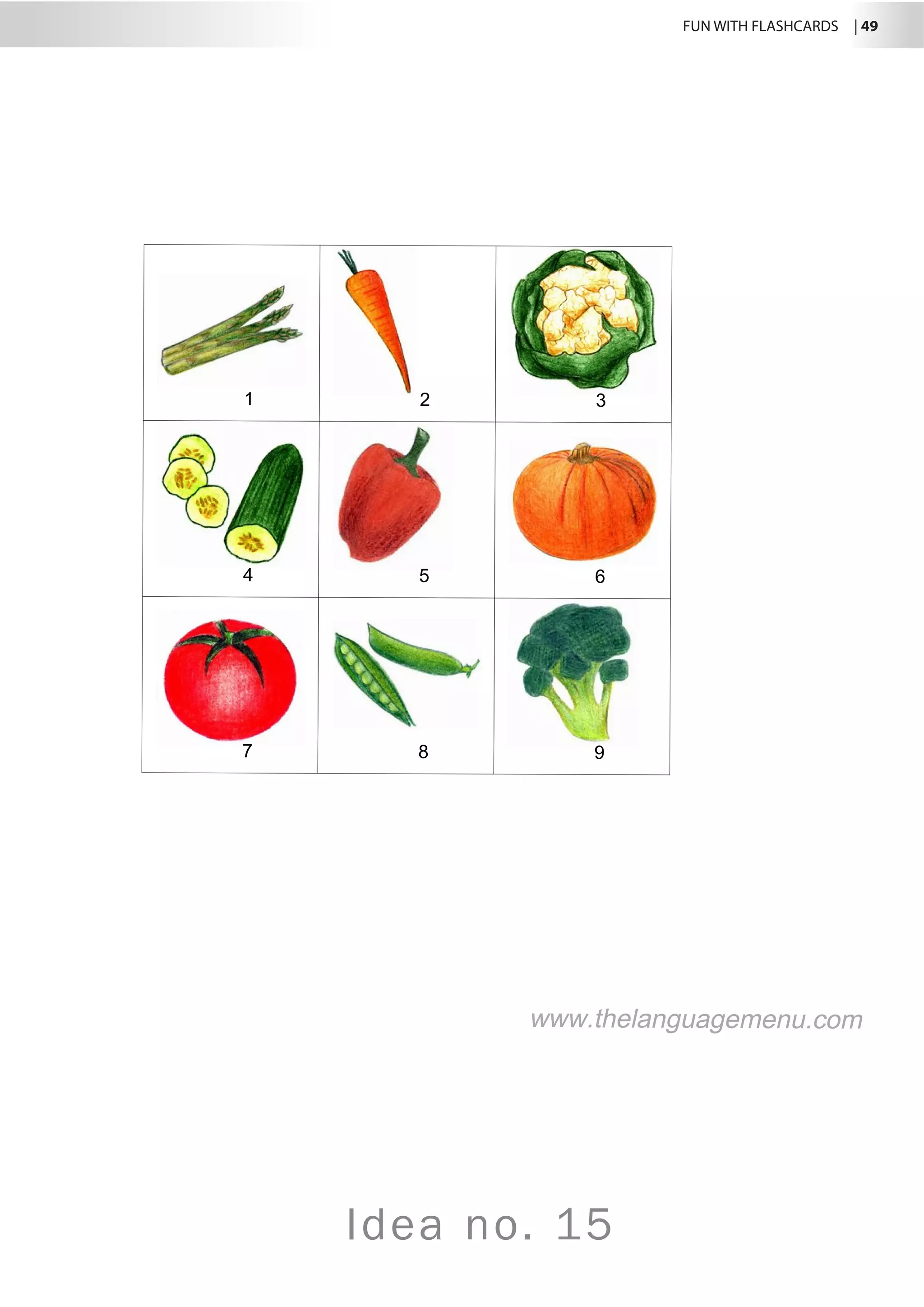 FUN WITH FLASHCARDS | 49
Idea no. 15
1 2 3
4 5 6
7 8 9
www.thelanguagemenu.com
 