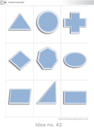 80 |  FUN WITH FLASHCARDS
Idea no. 42
www.thelanguagemenu.com
 