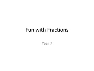 Fun with Fractions Year 7 