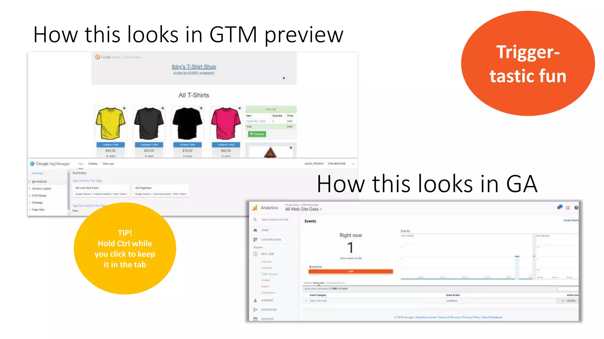 How this looks in GTM preview
How this looks in GA
Trigger-
tastic fun
TIP!
Hold Ctrl while
you click to keep
it in the tab
 