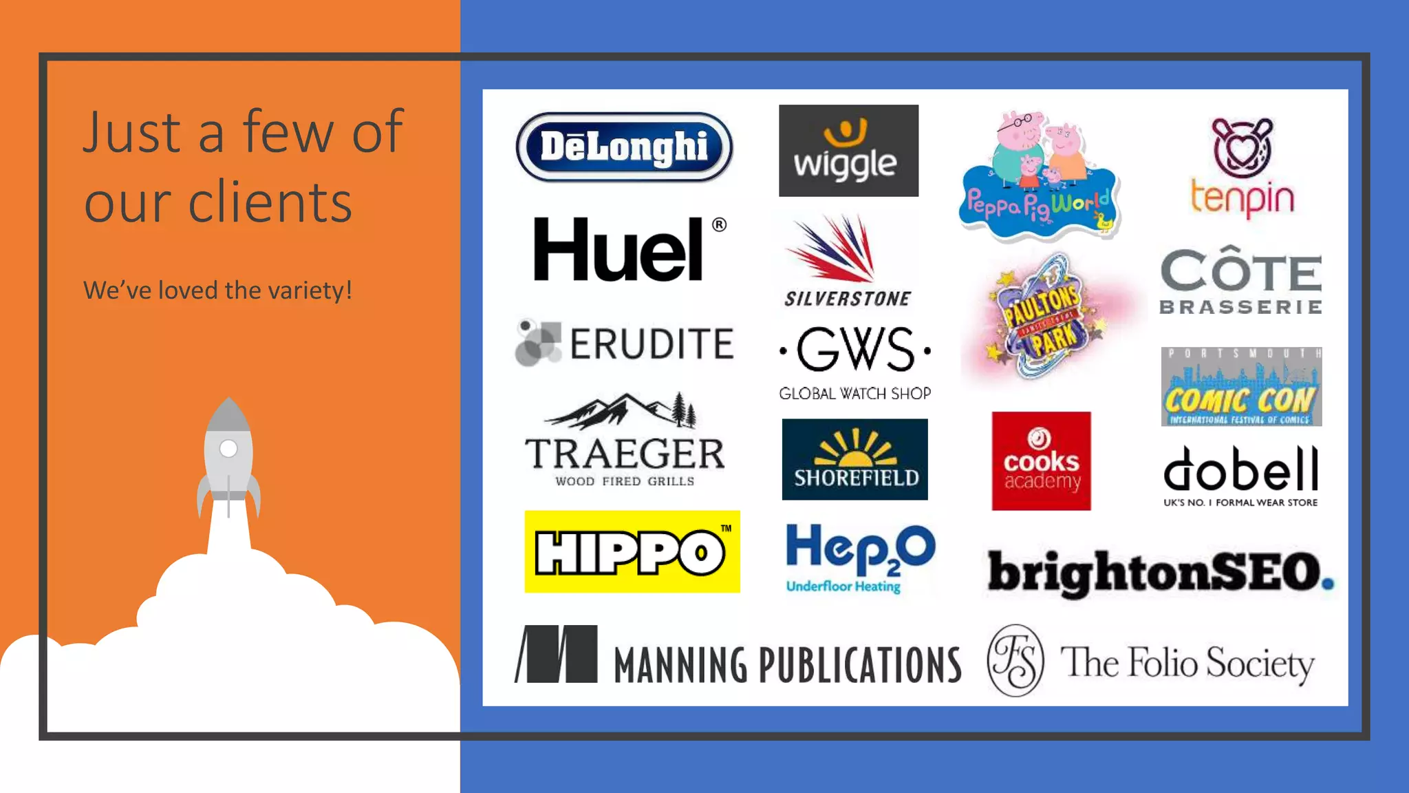 Just a few of
our clients
We’ve loved the variety!
 