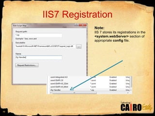 IIS7 Registration Note: IIS 7 stores its registrations in the  <system.webServer>  section of appropriate  config  file. 