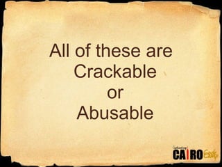 All of these are Crackable or Abusable 