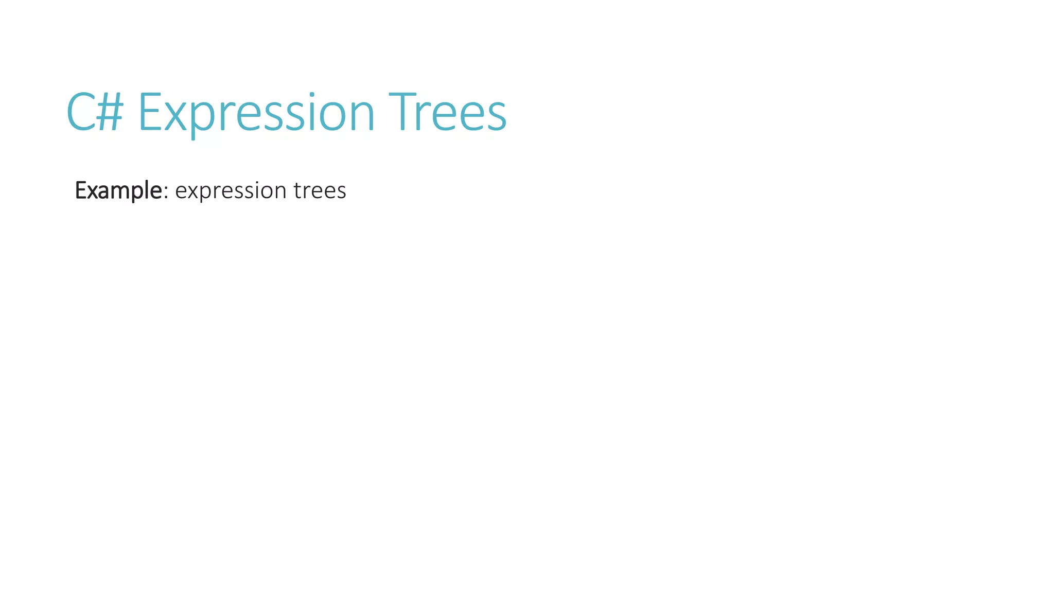 C# Expression Trees
Example: expression trees
 