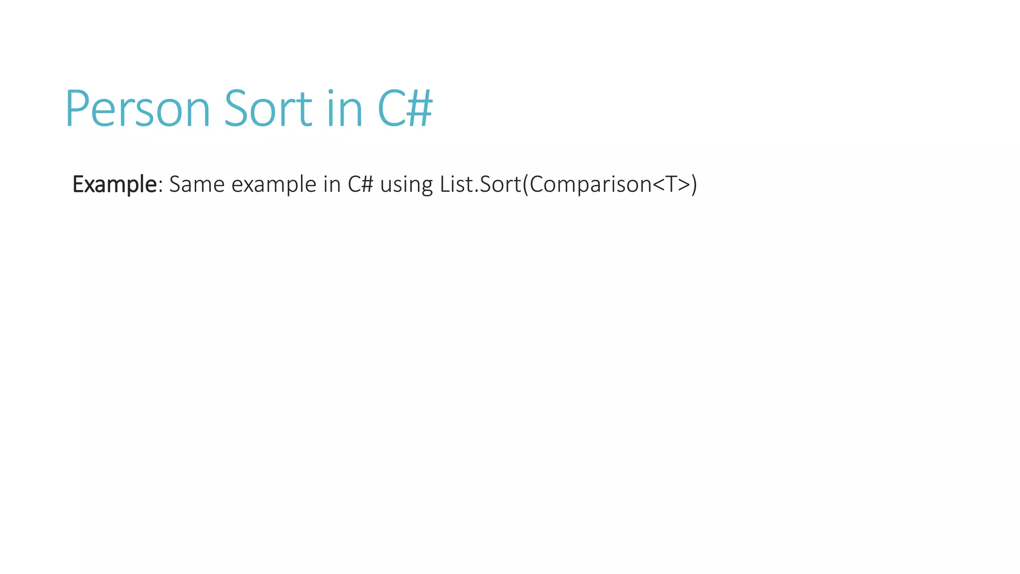 Person Sort in C#
Example: Same example in C# using List.Sort(Comparison<T>)
 