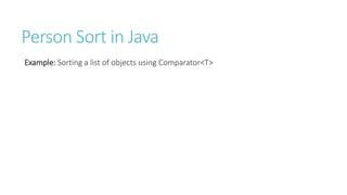 Person Sort in Java
Example: Sorting a list of objects using Comparator<T>
 