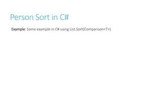 Person Sort in C#
Example: Same example in C# using List.Sort(Comparison<T>)
 